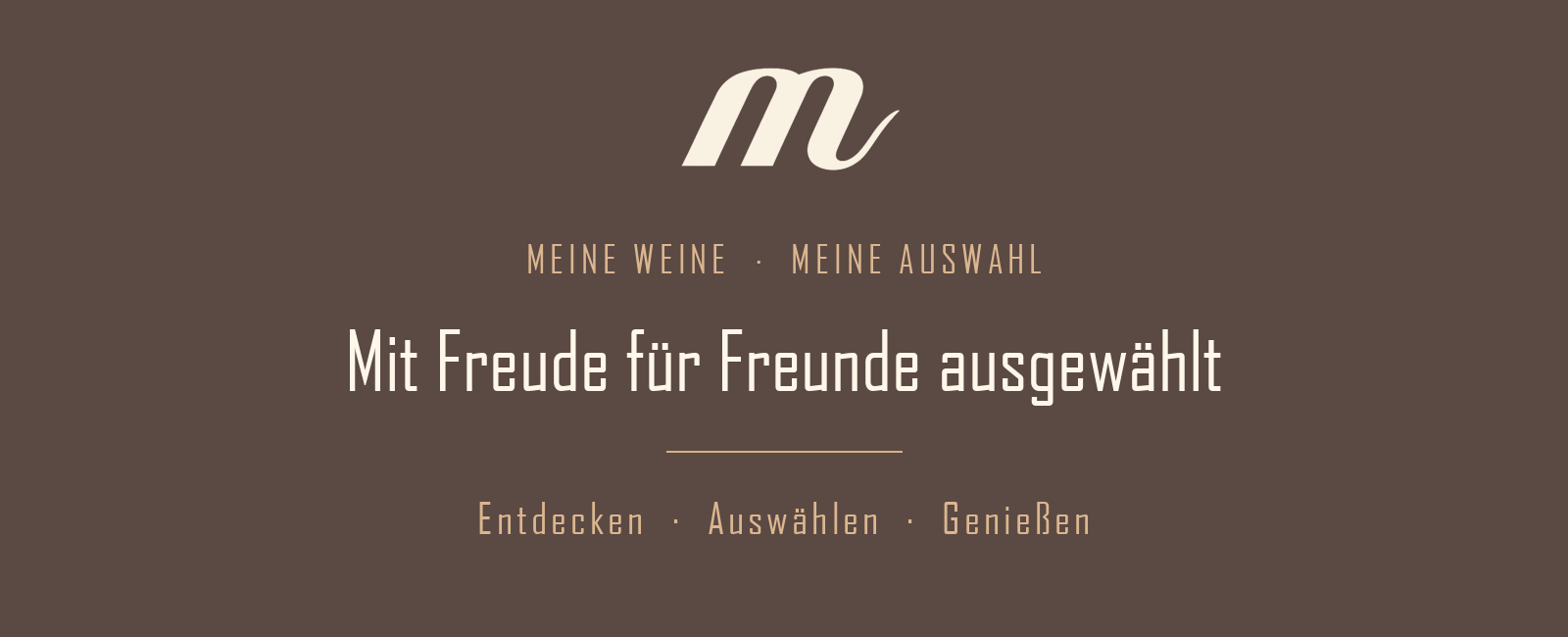 Meine Weine – Mit Freude für Freunde ausgewählt. Entdecken · Auswählen · Genießen.